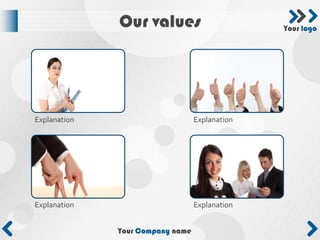 Our values                        Your logo




Explanation                       Explanation




Explanation                       Explanation


              Your Company name
 