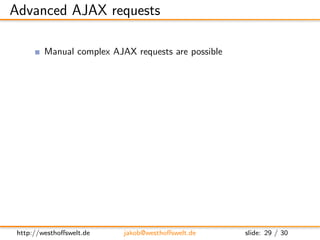 Advanced AJAX requests

          Manual complex AJAX requests are possible

      1   $ . a j a x ({
      2           u ...