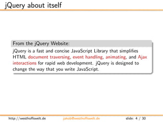 jQuery about itself



   From the jQuery Website:
   jQuery is a fast and concise JavaScript Library that simpliﬁes
   HT...