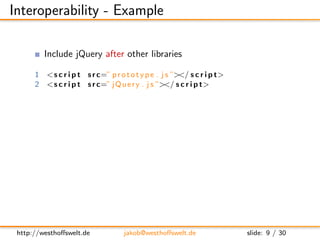 Interoperability - Example

          Include jQuery after other libraries

      1 < s c r i p t s r c=” p r o t o t y p ...