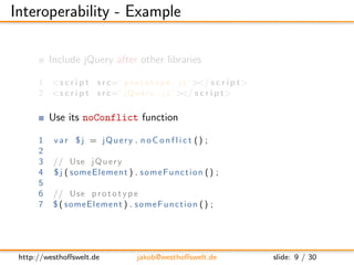 Interoperability - Example

          Include jQuery after other libraries

      1 < s c r i p t s r c=” p r o t o t y p ...