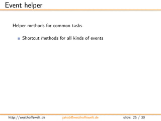 Event helper

   Helper methods for common tasks

         Shortcut methods for all kinds of events
          $ ( ’ p ’ ) ...