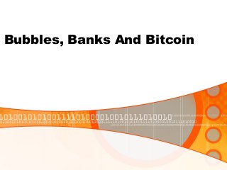 Bubbles, Banks And Bitcoin

 