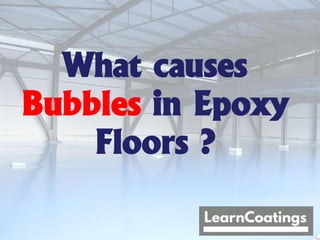 What causes Bubbles
and Pinholes in
Epoxy Floors ?
 