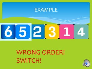 EXAMPLE




WRONG ORDER!
SWITCH!
 