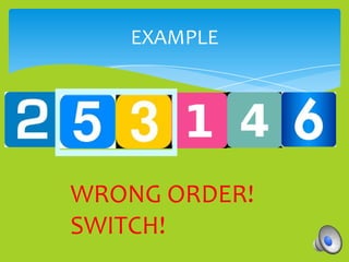 EXAMPLE




WRONG ORDER!
SWITCH!
 