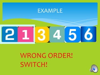 EXAMPLE




WRONG ORDER!
SWITCH!
 
