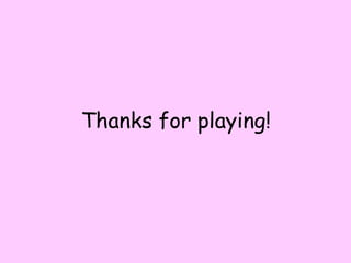 Thanks for playing!
 