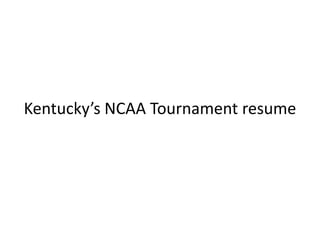 Kentucky’s NCAA Tournament resume
 
