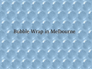 Bubble Wrap in MelbourneBubble Wrap in Melbourne
 