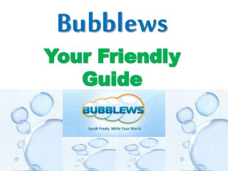Bubblews
Your Friendly
Guide
 
