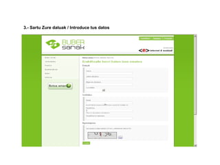 3.- Sartu Zure datuak / Introduce tus datos
 
