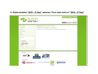 4.- Botoa emateko “2010 – 2ª fase” aukeratu / Para votar entra en “2010 – 2ª fase”
 