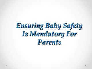 Ensuring Baby Safety Is Mandatory For Parents 