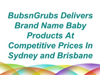 BubsnGrubs Delivers Brand Name Baby Products At Competitive Prices In Sydney and Brisbane 