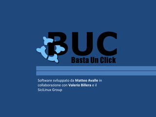 Software sviluppato da Matteo Avalle in
collaborazione con Valerio Billera e il
SiciLinux Group
 