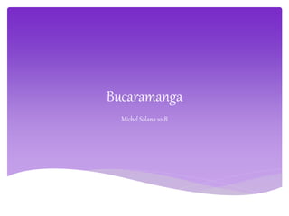 Bucaramanga
Michel Solano 10-B
 