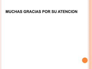 MUCHAS GRACIAS POR SU ATENCION
 