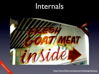 Internals
en
dp
 oi
     nt




                  http://www.ﬂickr.com/photos/chelseagirlphotos
        .c
       om
 