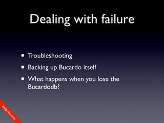 Dealing with failure

             • Troubleshooting
             • Backing up Bucardo itself
             • What happens when you lose the
               Bucardodb?
en
dp
 oi
     nt
        .c
       om
 