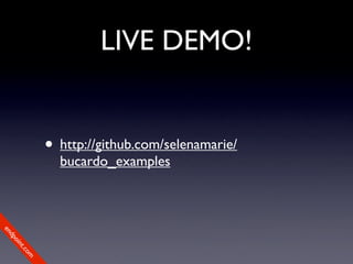 LIVE DEMO!


             • http://github.com/selenamarie/
               bucardo_examples
en
dp
 oi
     nt
        .c
  ...