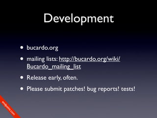 Development

             • bucardo.org
             • mailing lists: http://bucardo.org/wiki/
               Bucardo_mail...