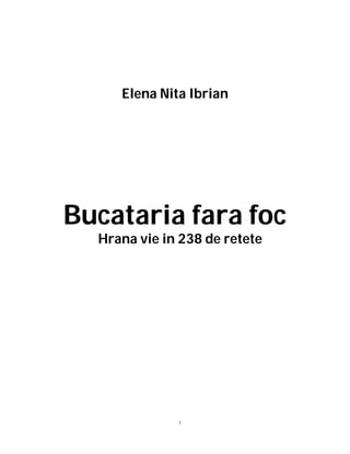 Elena Nita Ibrian

Bucataria fara foc
Hrana vie in 238 de retete

1

 