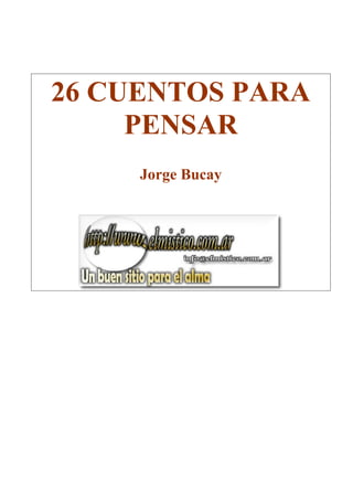 26 CUENTOS PARA
     PENSAR
     Jorge Bucay
 