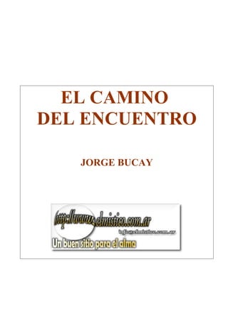 EL CAMINO
DEL ENCUENTRO
JORGE BUCAY
 