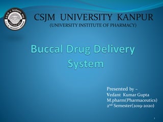 Presented by –
Vedant Kumar Gupta
M.pharm(Pharmaceutics)
2nd Semester(2019-2020)
CSJM UNIVERSITY KANPUR
(UNIVERSITY INSTITUTE OF PHARMACY)
1
 
