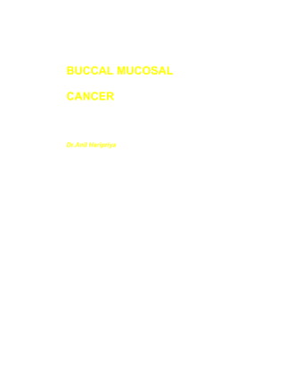 BUCCAL MUCOSAL

CANCER



Dr.Anil Haripriya
 