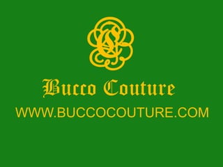 C Bucco Couture  WWW.BUCCOCOUTURE.COM 