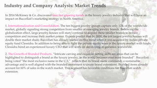 In 2014 McKinsey & Co. discovered four fast growing trends in the luxury jewelry industry that will have an
impact on Bucc...