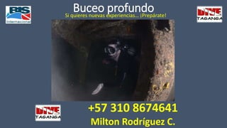 Buceo profundoSi quieres nuevas experiencias… ¡Prepárate!
+57 310 8674641
Milton Rodríguez C.
 