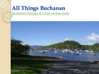 All Things Buchanan
Buchanan Tartans & Crest on-line store
 