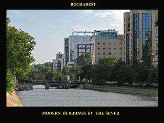 BUCHAREST MODERN  BUILDINGS  BY  THE  RIVER 