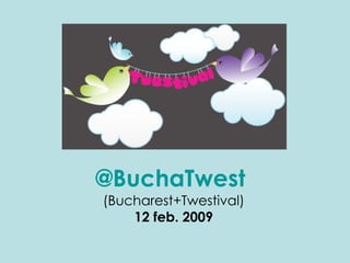 @BuchaTwest  (Bucharest+Twestival) 12 feb. 2009 