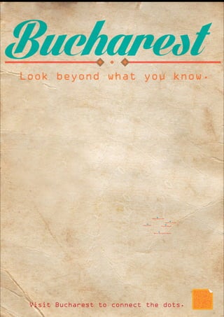 Bucharest
Look beyond what you know.
National Museum of Art
Lipscani and Old Town
National Theatre
Romanian Atheneum
Museum of the Romanian Peasant
Visit Bucharest to connect the dots.