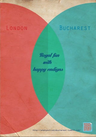 London
Bucharest
Royal fun
with
happy endigns
http://whenyouliveinbucharest.tumblr.com/