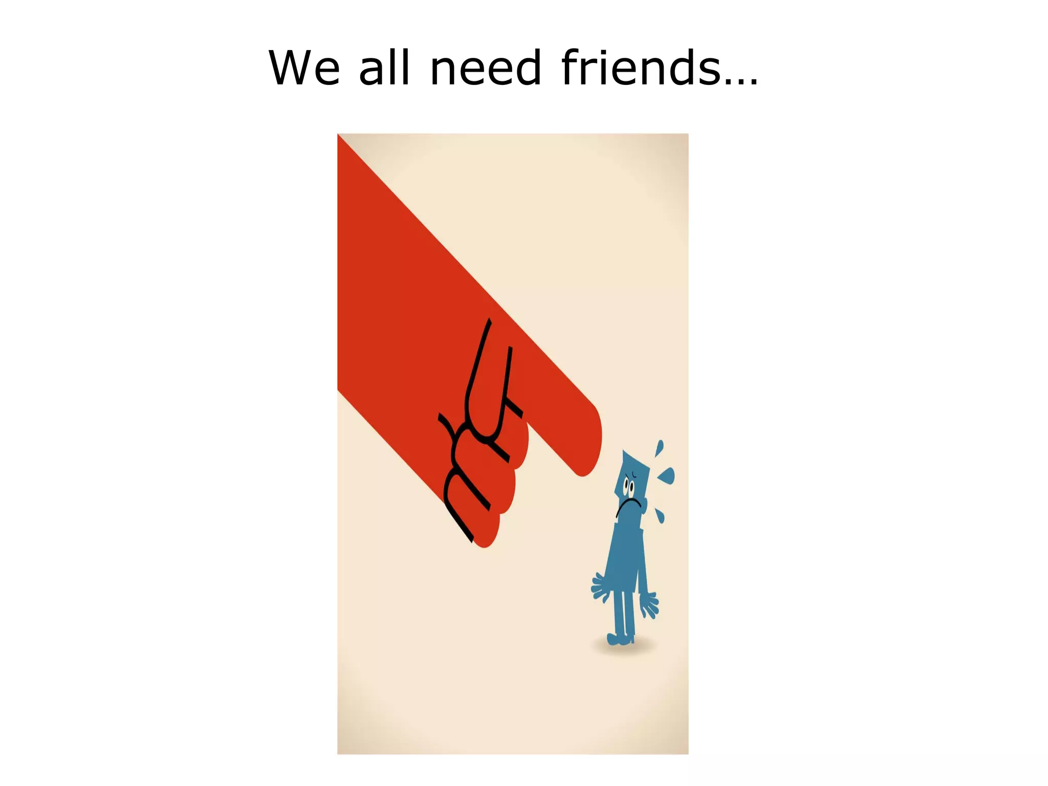 We all need friends… 
