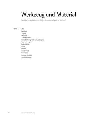 6
Ahle
Falzbein
Schere
Bleistift
Stahlmaßstab
Feine Nadel (gerade und gebogen)
Buchbindergarn
Dekobänder
Gaze
Cutter
Geodreieck
Gewichte
Buchbinderleim
Schneidematte
LISTE
Werkzeug und Material
Welche Materialien benötigst du, um ein Buch zu binden?
Die Dreistichheftung
 