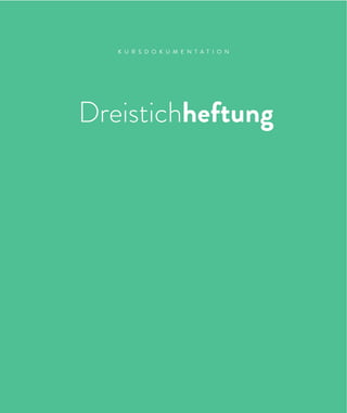 9
K U R S D O K U M E N T A T I O N
Dreistichheftung
 