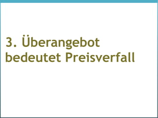 3. Überangebot
bedeutet Preisverfall
 