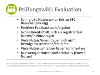 Prüfungswiki: Evaluation
            • Sehr große Nutzerzahlen (bis zu 980
              Besucher pro Tag)
            • P...