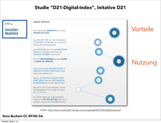 Vorteile
Nutzung
Ilona Buchem CC BY-NC-SA
Studie “D21-Digital-Index”, Initative D21
Quelle: http://www.initiatived21.de/wp-content/uploads/2013/04/digitalindex.pdf
Tuesday, May 6, 14
 
