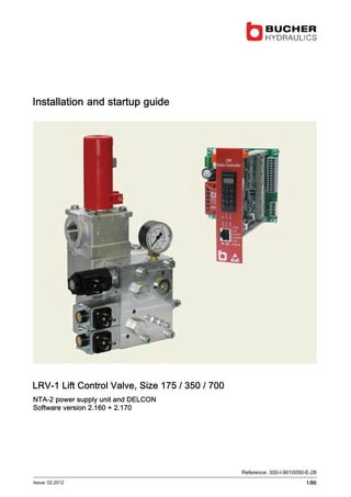 LRV-1 Lift Control Valve, Size 175 / 350 / 700
NTA-2 power supply unit and DELCON
Software version 2.160 + 2.170
Installation and startup guide
1/86
Reference: 300-I-9010050-E-28
Issue: 02.2012
 