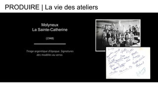 Tirage argentique d'époque. Signatures
des modèles au verso.
(1948)
Molyneux
La Sainte-Catherine
PRODUIRE | La vie des ate...