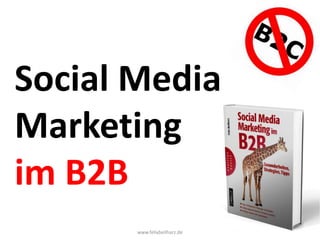 Social Media
Marketing
im B2B
www.felixbeilharz.de
 