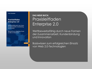 DAS NEUE BUCH: Praxisleitfaden Enterprise 2.0 Wettbewerbsfähig durch neue Formen der Zusammenarbeit, Kundenbindung und Innovation Basiswissen zum erfolgreichen Einsatz von Web 2.0-Technologien 