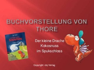 Der kleine Drache 
Kokosnuss 
im Spukschloss 
Copyright: cbj-Verlag 
 